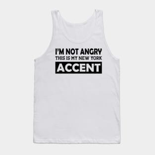 I'm not angry this is my new York Accent Tank Top